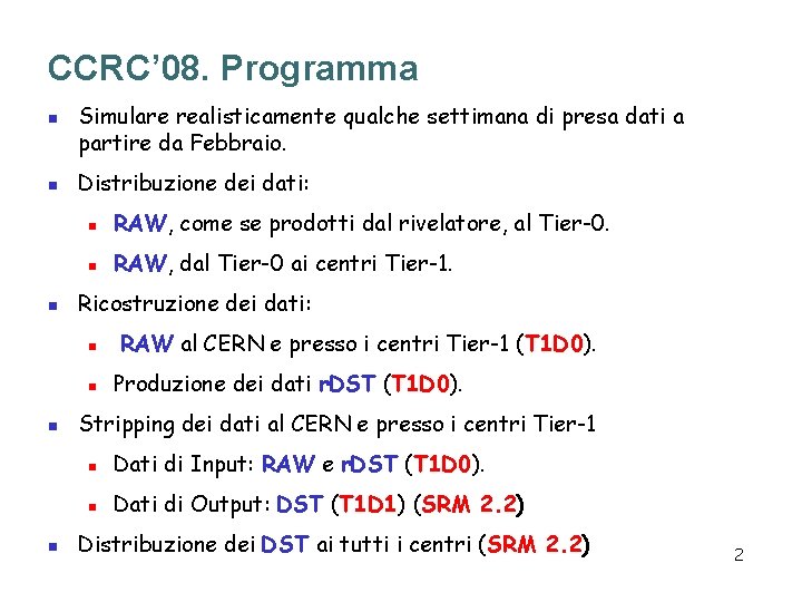 CCRC’ 08. Programma n n n Simulare realisticamente qualche settimana di presa dati a