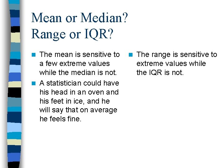 Mean or Median? Range or IQR? The mean is sensitive to a few extreme