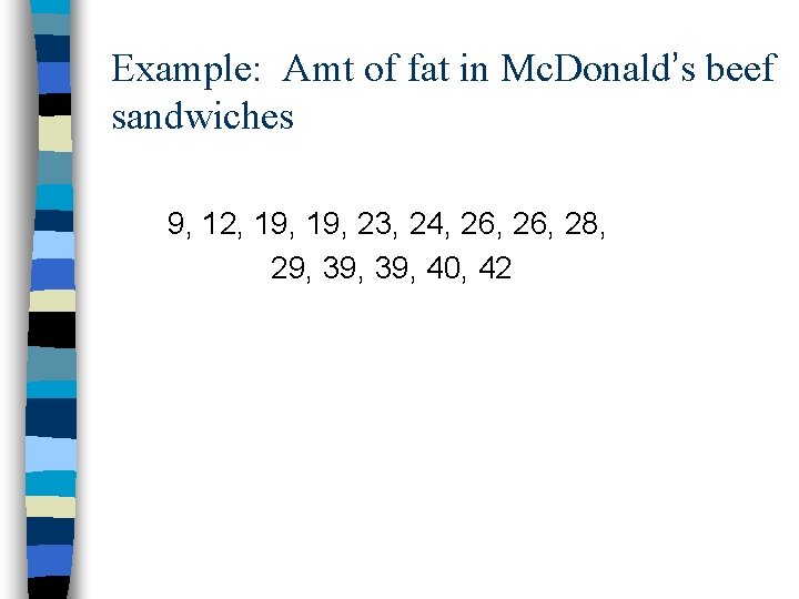 Example: Amt of fat in Mc. Donald’s beef sandwiches 9, 12, 19, 23, 24,