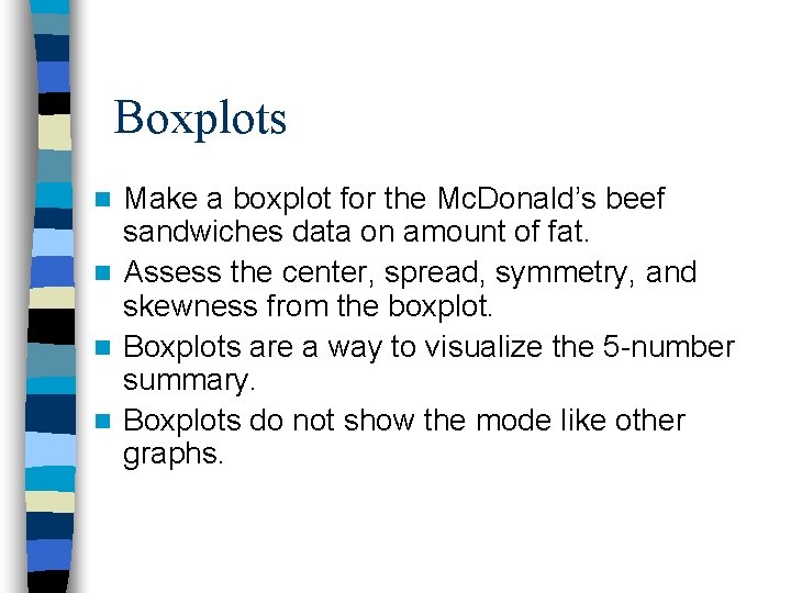 Boxplots Make a boxplot for the Mc. Donald’s beef sandwiches data on amount of