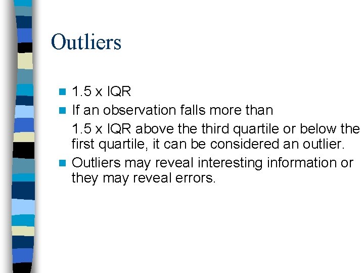 Outliers 1. 5 x IQR n If an observation falls more than 1. 5