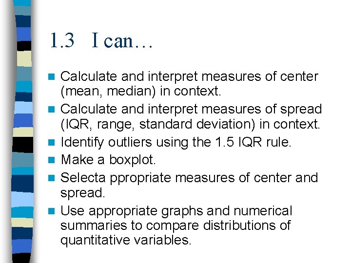 1. 3 I can… n n n Calculate and interpret measures of center (mean,