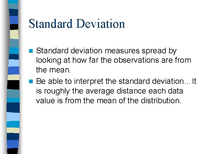 Standard Deviation Standard deviation measures spread by looking at how far the observations are