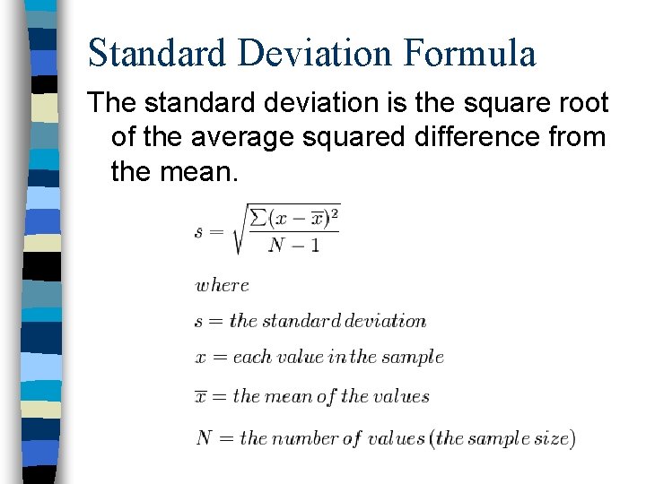 Standard Deviation Formula The standard deviation is the square root of the average squared