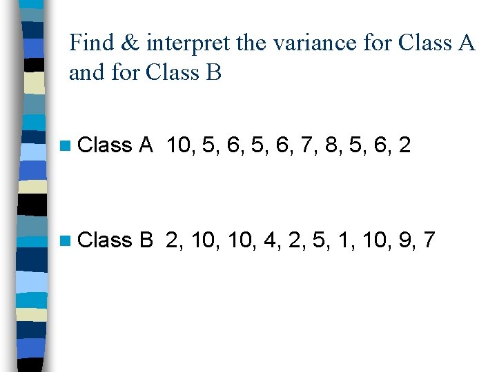 Find & interpret the variance for Class A and for Class B n Class