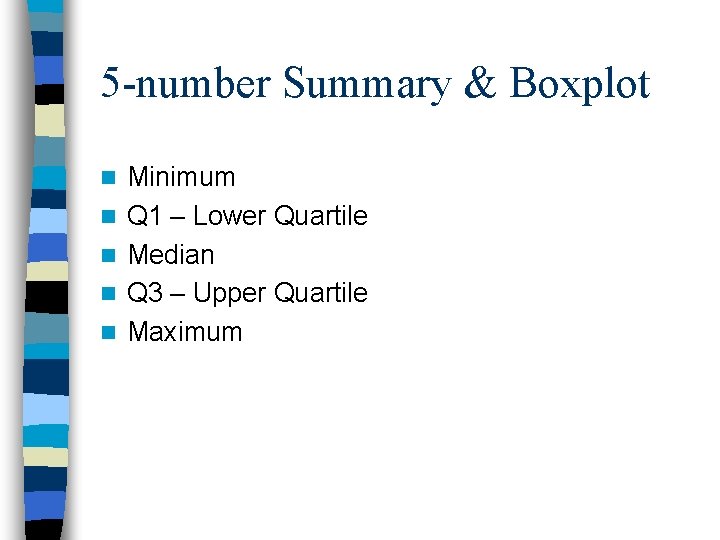 5 -number Summary & Boxplot n n n Minimum Q 1 – Lower Quartile