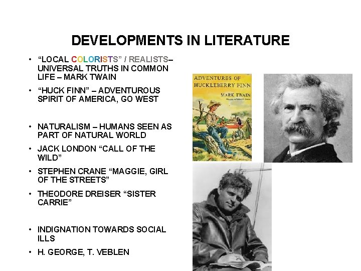 DEVELOPMENTS IN LITERATURE • “LOCAL COLORISTS” / REALISTS– UNIVERSAL TRUTHS IN COMMON LIFE –