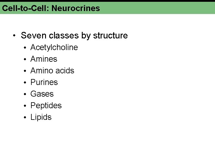 Cell-to-Cell: Neurocrines • Seven classes by structure • • Acetylcholine Amines Amino acids Purines