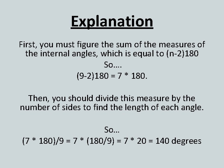 Explanation First, you must figure the sum of the measures of the internal angles,