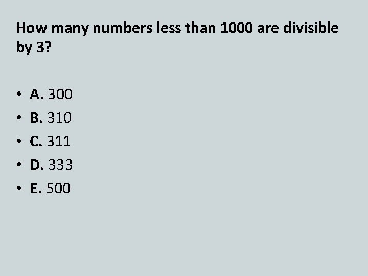 How many numbers less than 1000 are divisible by 3? • • • A.