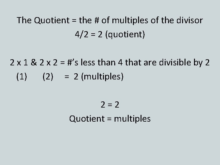 The Quotient = the # of multiples of the divisor 4/2 = 2 (quotient)
