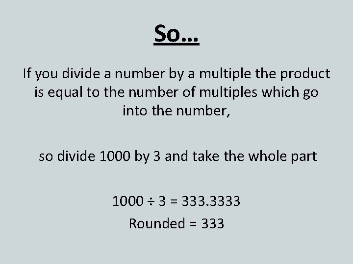 So… If you divide a number by a multiple the product is equal to