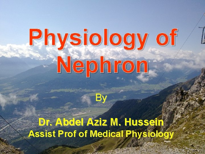 Physiology of Nephron By Dr. Abdel Aziz M. Hussein Assist Prof of Medical Physiology