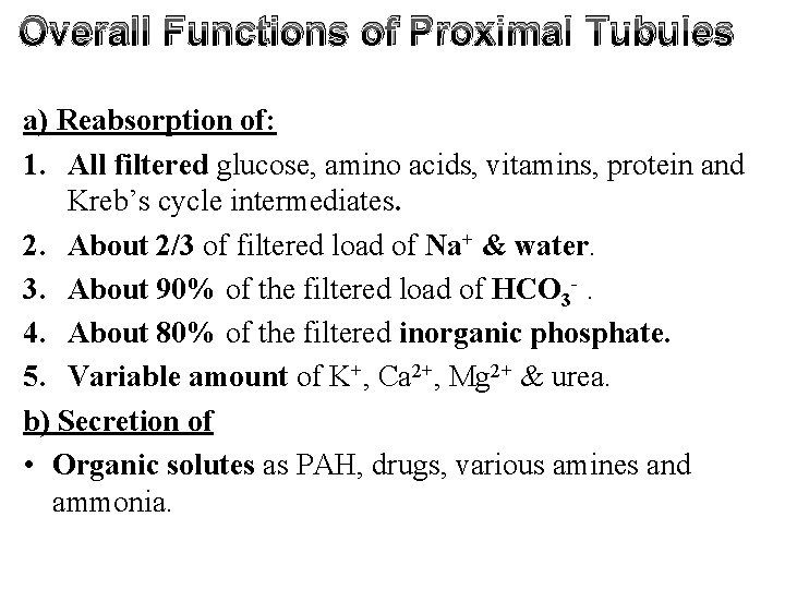 Overall Functions of Proximal Tubules a) Reabsorption of: 1. All filtered glucose, amino acids,
