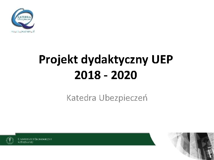 Projekt dydaktyczny UEP 2018 - 2020 Katedra Ubezpieczeń 