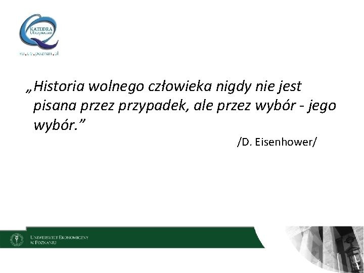 „Historia wolnego człowieka nigdy nie jest pisana przez przypadek, ale przez wybór - jego