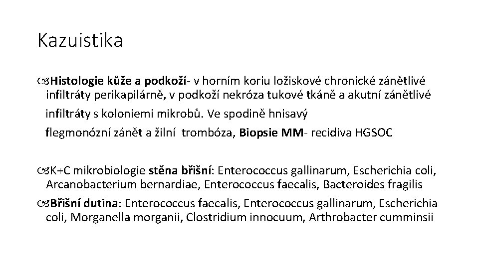 Kazuistika Histologie kůže a podkoží- v horním koriu ložiskové chronické zánětlivé infiltráty perikapilárně, v