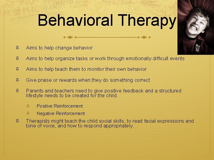 Behavioral Therapy Aims to help change behavior Aims to help organize tasks or work