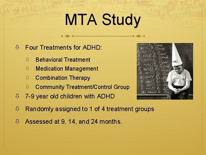 MTA Study Four Treatments for ADHD: Behavioral Treatment Medication Management Combination Therapy Community Treatment/Control