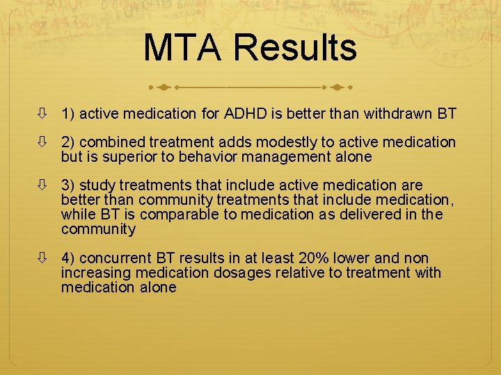 MTA Results 1) active medication for ADHD is better than withdrawn BT 2) combined