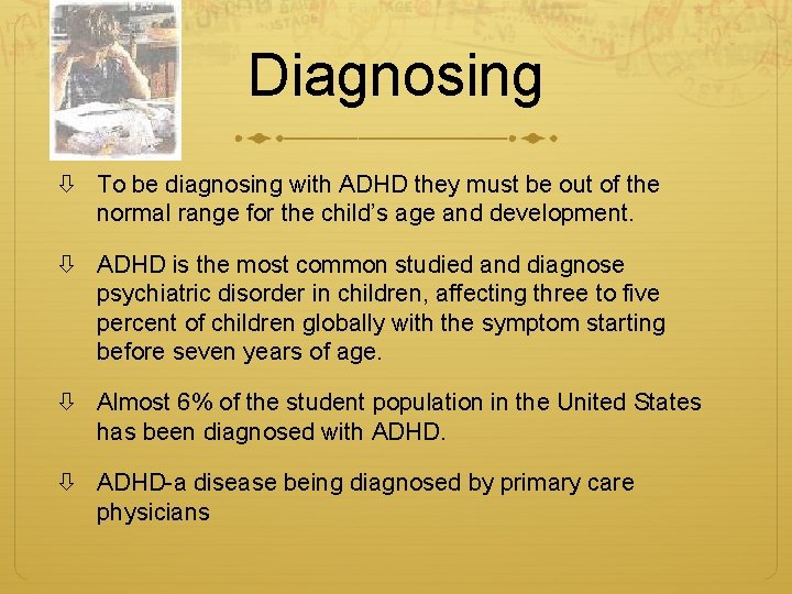 Diagnosing To be diagnosing with ADHD they must be out of the normal range