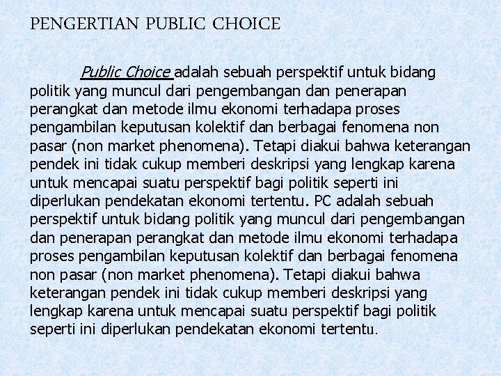 PENGERTIAN PUBLIC CHOICE Public Choice adalah sebuah perspektif untuk bidang politik yang muncul dari