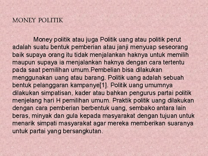 MONEY POLITIK Money politik atau juga Politik uang atau politik perut adalah suatu bentuk