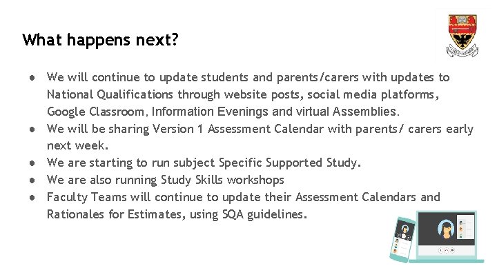 What happens next? ● We will continue to update students and parents/carers with updates