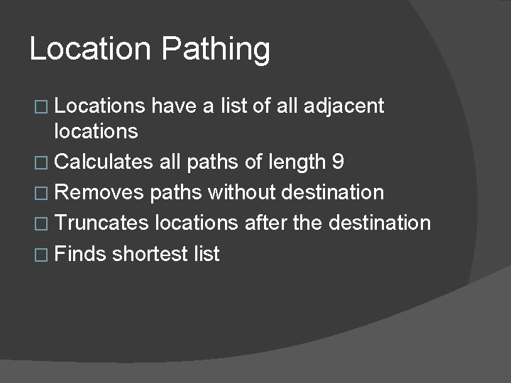 Location Pathing � Locations have a list of all adjacent locations � Calculates all