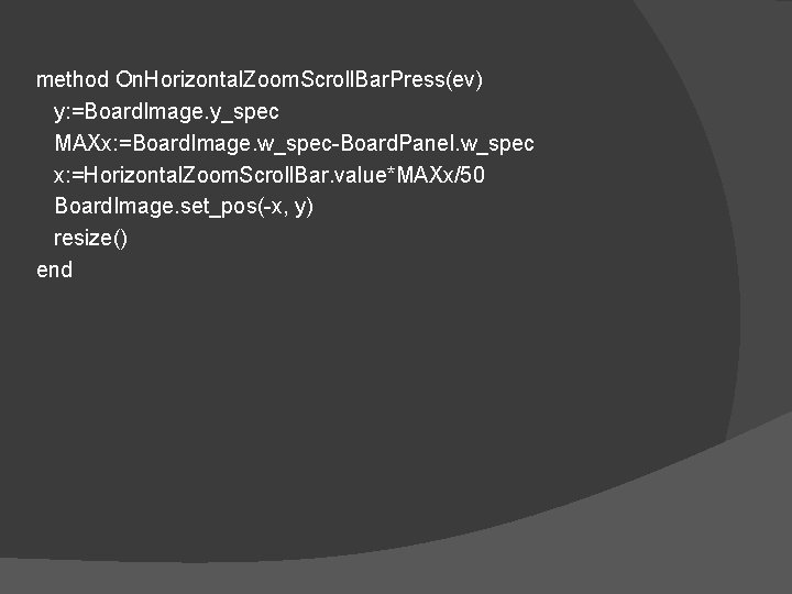 method On. Horizontal. Zoom. Scroll. Bar. Press(ev) y: =Board. Image. y_spec MAXx: =Board. Image.