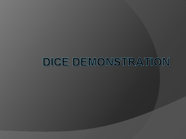 DICE DEMONSTRATION 