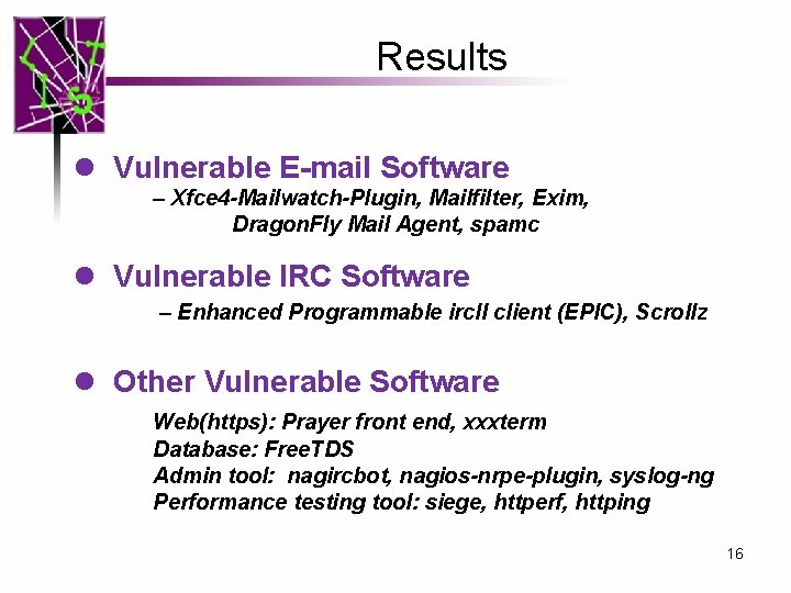 Results l Vulnerable E-mail Software – Xfce 4 -Mailwatch-Plugin, Mailfilter, Exim, Dragon. Fly Mail
