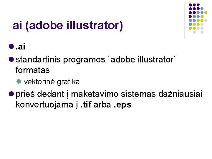 ai (adobe illustrator) . ai standartinis programos `adobe illustrator` formatas vektorinė grafika prieš dedant
