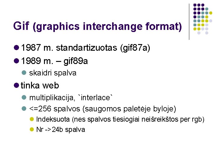 Gif (graphics interchange format) 1987 m. standartizuotas (gif 87 a) 1989 m. – gif