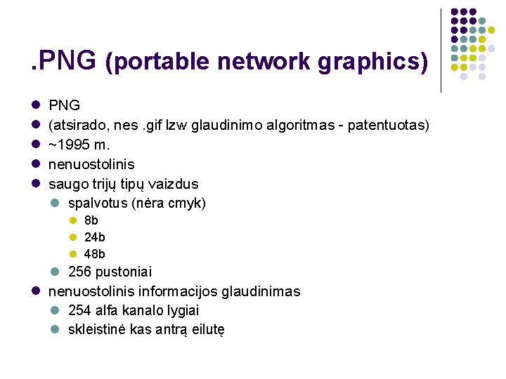 . PNG (portable network graphics) PNG (atsirado, nes. gif lzw glaudinimo algoritmas - patentuotas)