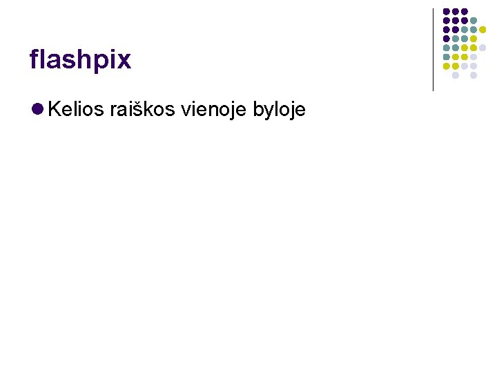 flashpix Kelios raiškos vienoje byloje 