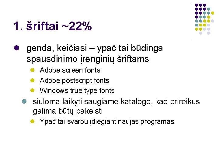 1. šriftai ~22% genda, keičiasi – ypač tai būdinga spausdinimo įrenginių šriftams Adobe screen