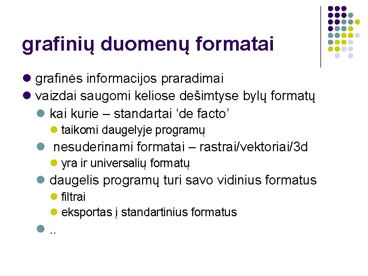 grafinių duomenų formatai grafinės informacijos praradimai vaizdai saugomi keliose dešimtyse bylų formatų kai kurie