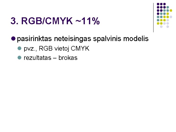 3. RGB/CMYK ~11% pasirinktas neteisingas spalvinis modelis pvz. , RGB vietoj CMYK rezultatas –