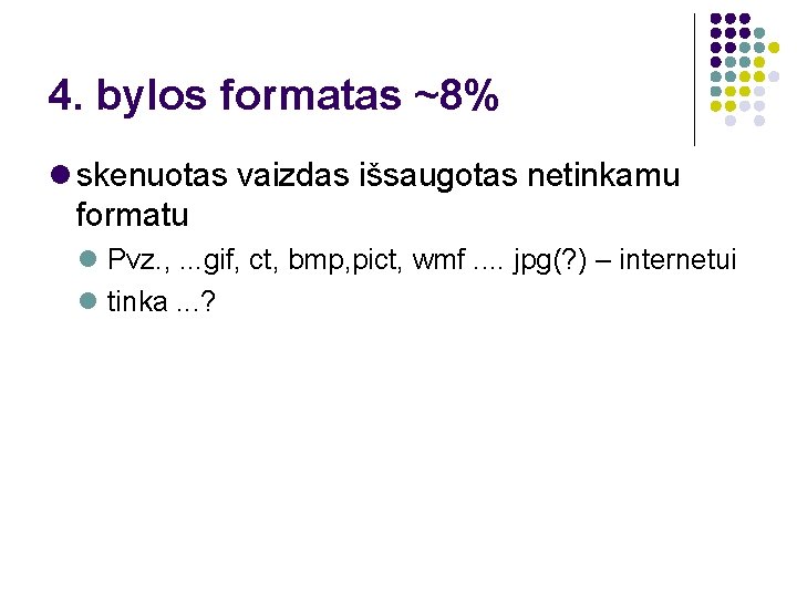 4. bylos formatas ~8% skenuotas vaizdas išsaugotas netinkamu formatu Pvz. , . . .