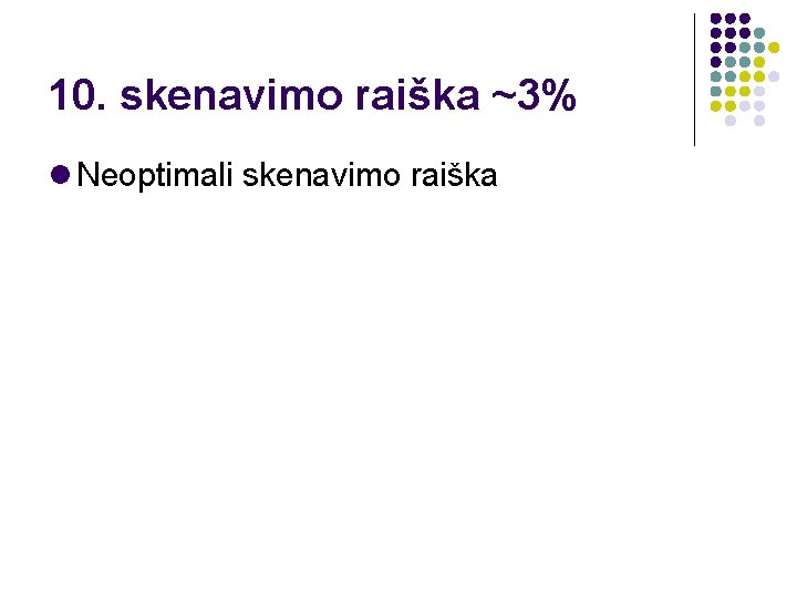 10. skenavimo raiška ~3% Neoptimali skenavimo raiška 