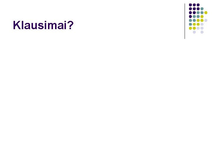 Klausimai? 