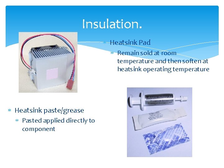 Insulation. Heatsink Pad Remain sold at room temperature and then soften at heatsink operating