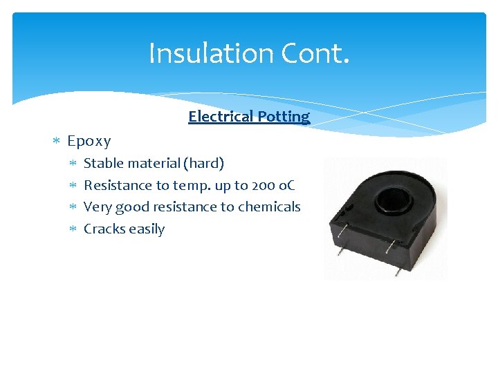 Insulation Cont. Electrical Potting Epoxy Stable material (hard) Resistance to temp. up to 200