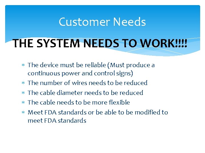 Customer Needs THE SYSTEM NEEDS TO WORK!!!! The device must be reliable (Must produce
