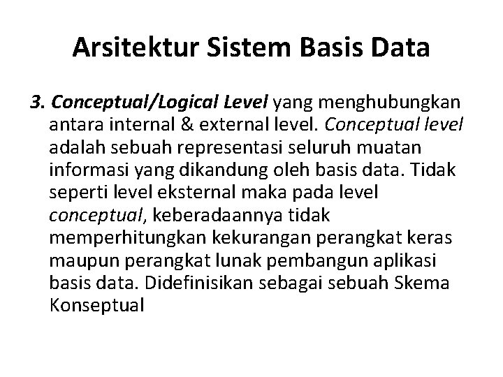 Arsitektur Sistem Basis Data 3. Conceptual/Logical Level yang menghubungkan antara internal & external level.