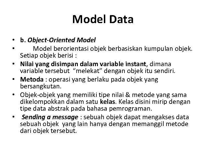 Model Data • b. Object-Oriented Model • Model berorientasi objek berbasiskan kumpulan objek. Setiap