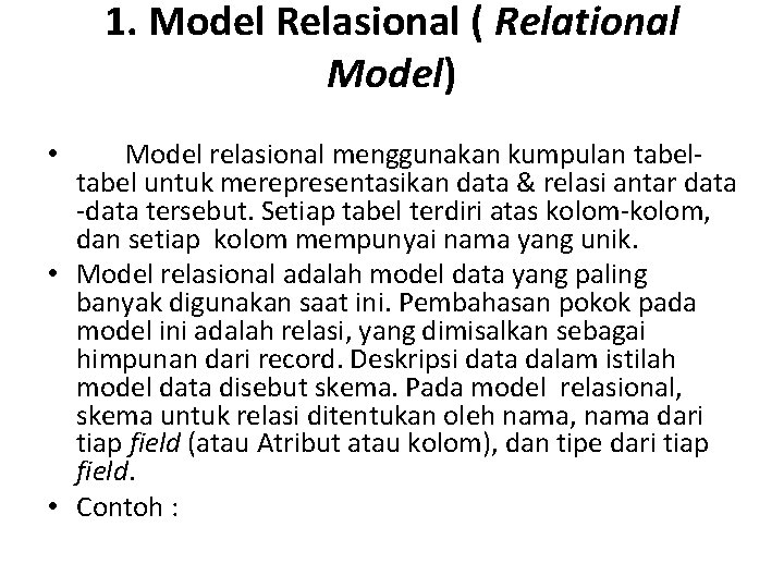 1. Model Relasional ( Relational Model) Model relasional menggunakan kumpulan tabel untuk merepresentasikan data