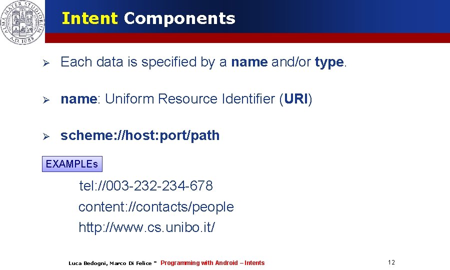 Intent Components Each data is specified by a name and/or type. name: Uniform Resource