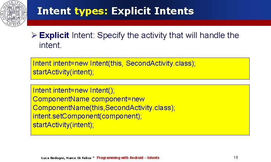 Intent types: Explicit Intents Explicit Intent: Specify the activity that will handle the intent.